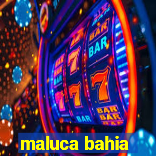 maluca bahia